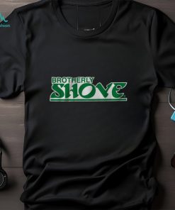 BROTHERLY SHOVE SHIRT