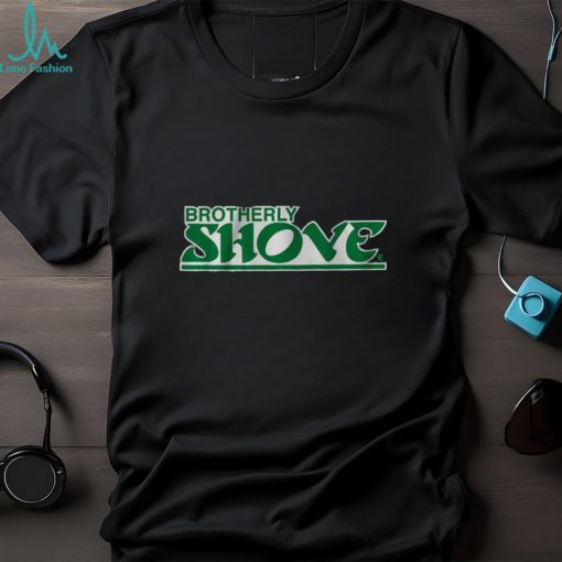 BROTHERLY SHOVE SHIRT