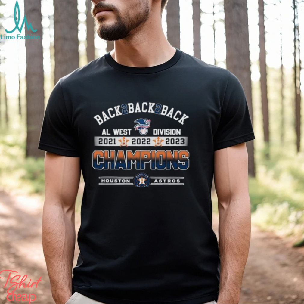 Back 2 Back 2 Back AL West Division 2021 2022 2023 Champions Houston Astros  baseball shirt, hoodie, sweater and long sleeve