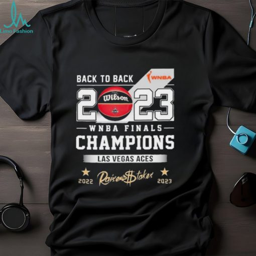 Back 2 Back 2023 WNBA Finals Champions Las Vegas Aces Raises The Stakes Shirt