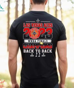 Back To Back 2022 2023 Las Vegas Aces 2023 WNBA Finals Champions shirt