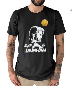 Badass ma leo das maa shirt