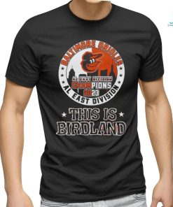 Baltimore Orioles 2023 AL East Division Champions This Is Birdland Shirt