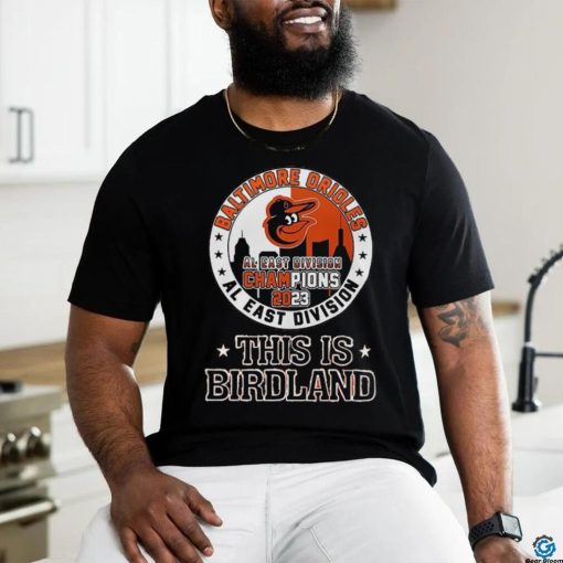 Baltimore Orioles 2023 AL East Division Champions This Is Birdland Shirt