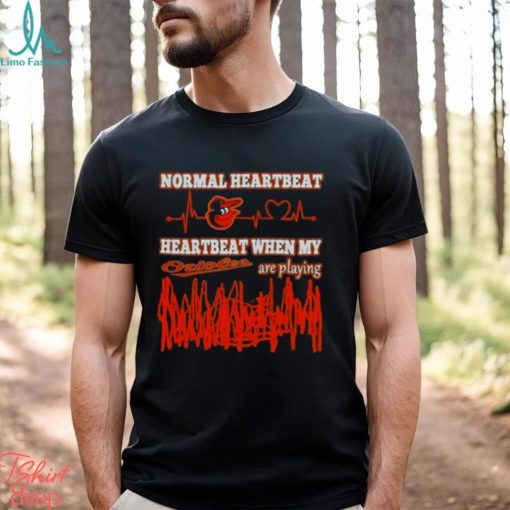 Baltimore Orioles Normal Heartbeat Heartbeat When My Are Playing 2023 T shirt