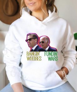 Bangin’ Whores Fundin’ Wars Biden Shirt