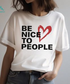 Be Nice To People Shirt