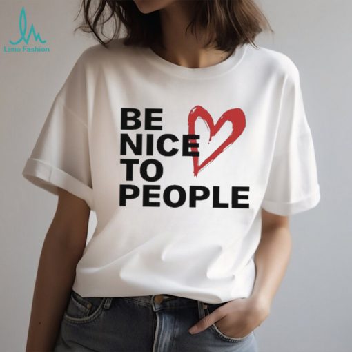 Be Nice To People Shirt