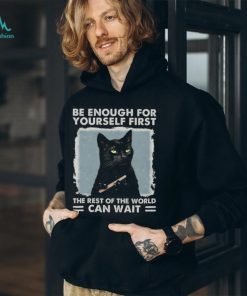 Be enough for yourself first the rest of the world can wait, cat shirt, cat lover, funny shirt Classic T Shirt