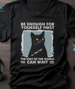 Be enough for yourself first the rest of the world can wait, cat shirt, cat lover, funny shirt Classic T Shirt