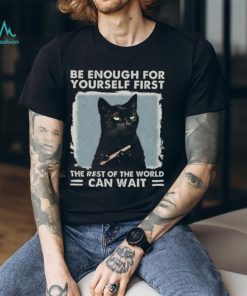 Be enough for yourself first the rest of the world can wait, cat shirt, cat lover, funny shirt Classic T Shirt