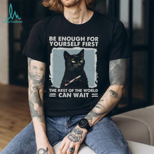 Be enough for yourself first the rest of the world can wait, cat shirt, cat lover, funny shirt Classic T Shirt