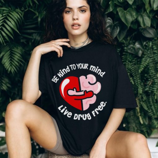 Be kind to your mind live drug free heart shirt