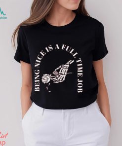 Being Nice Is Hard Shirt