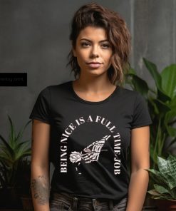 Being Nice Is Hard Shirt