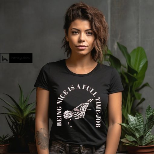 Being Nice Is Hard Shirt