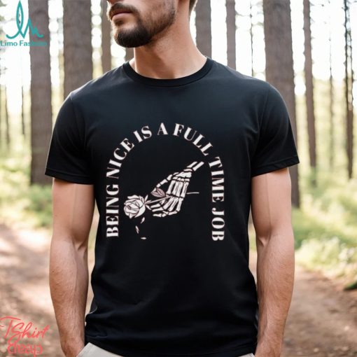Being Nice Is Hard Shirt