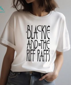 Best blackie and the Riff Raffs T Shirt