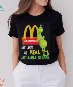 Best the grinch my job is real my smile is fake mcdonalds shirt