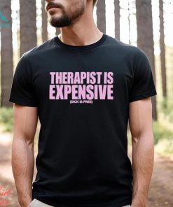 Best therapy Is Expensive Dick Is Free shirt