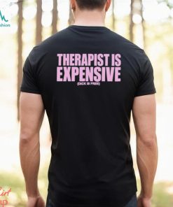 Best therapy Is Expensive Dick Is Free shirt