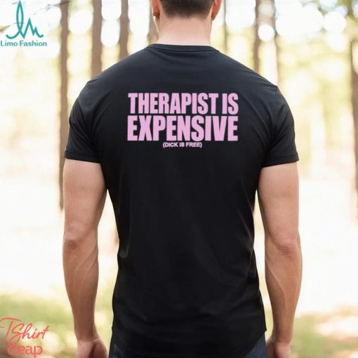 Best therapy Is Expensive Dick Is Free shirt