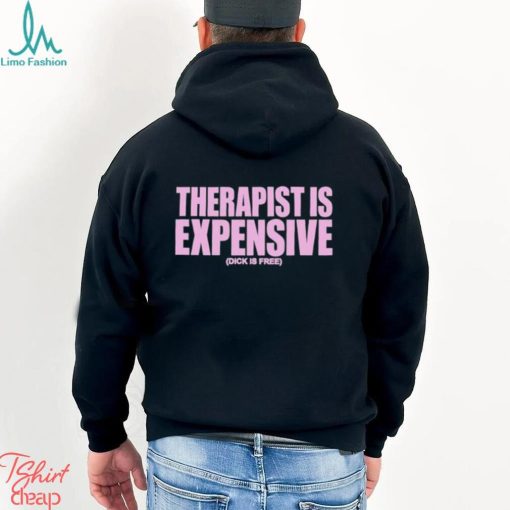 Best therapy Is Expensive Dick Is Free shirt