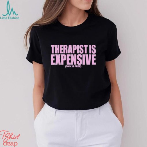 Best therapy Is Expensive Dick Is Free shirt