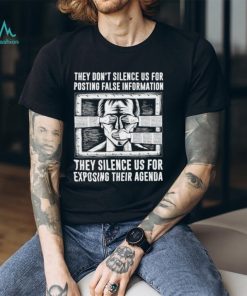 Best they don’t silence us for posting false information they silence us for exposing their agenda shirt