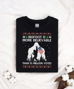 Bigfoot Is More Believable than 81 million votes christmas shirt