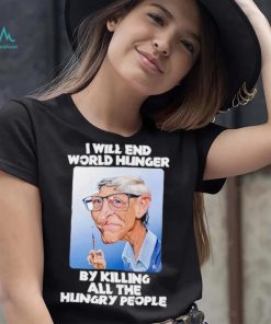 Bill Gates I will end world hunger by killing all the hungry people shirt, hoodie, sweater, long sleeve and tank top Bill Gates I will end world hunger by killing all the hungry people shirt