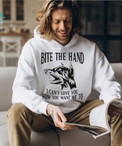 Bite the hand I can’t love you how you want me to shirt