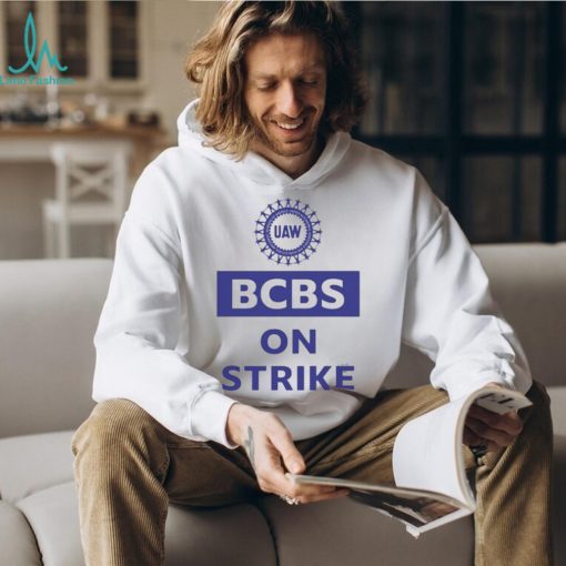 Blue Cross Blue Shield Uaw Bcbs On Strike shirt