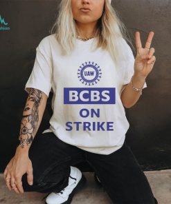 Blue Cross Blue Shield Uaw Bcbs On Strike shirt
