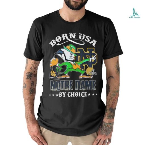 Born USA Notre Dame Football Mascot By Choice Shirt