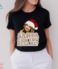 Britney Spears Christmas Santa Can You Hear Me Shirt, hoodie, sweater, long sleeve and tank top Britney Spears Christmas Santa Can You Hear Me Shirt