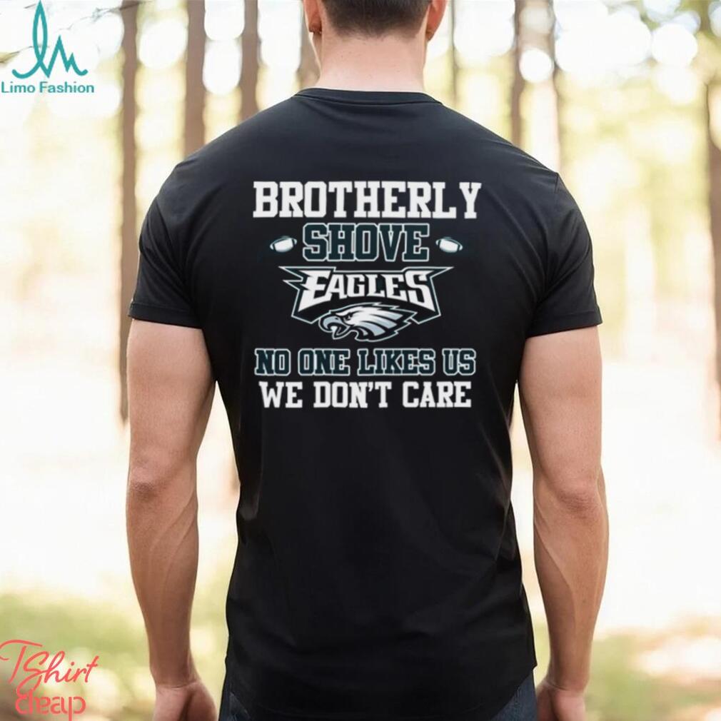 Brotherly Shove No One Likes Us We Don't Care Philadelphia Eagles Unisex T  Shirt - Limotees