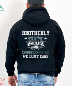 Brotherly Shove No One Likes Us We Don’t Care Philadelphia Eagles Unisex T Shirt