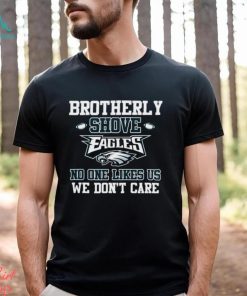 Brotherly Shove No One Likes Us We Don’t Care Philadelphia Eagles Unisex T Shirt