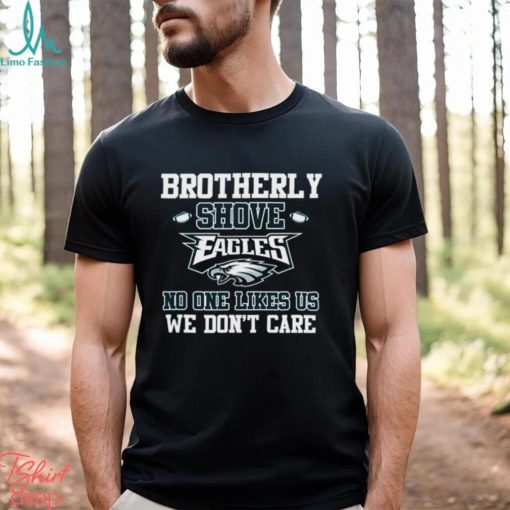 Brotherly Shove No One Likes Us We Don’t Care Philadelphia Eagles Unisex T Shirt