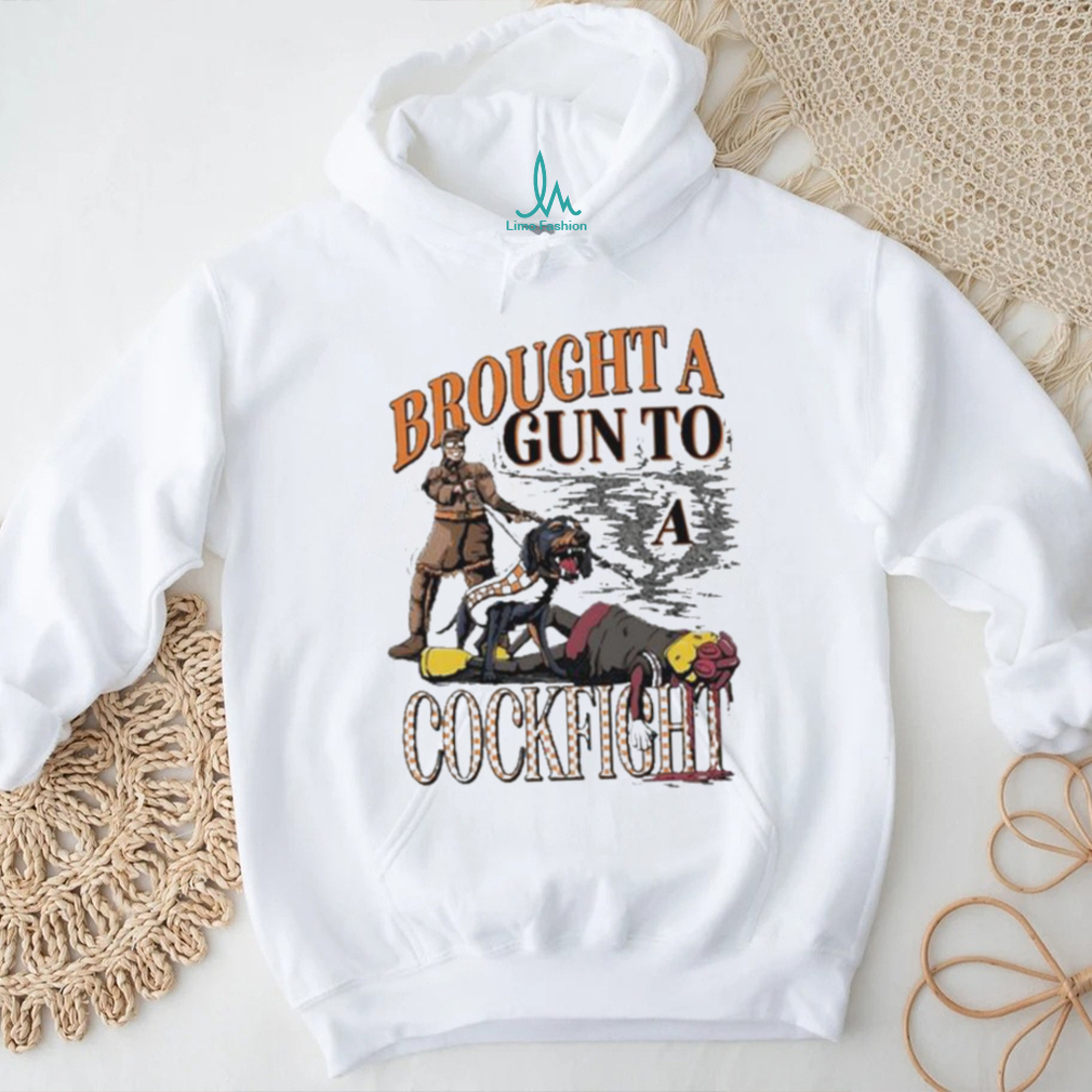 Brought A Gun To A Cockfight shirt Brought A Gun To A Cockfight shirt