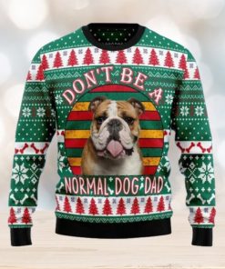 Bulldog Don’t Be A Normal Dog Dad Ugly Christmas Sweater