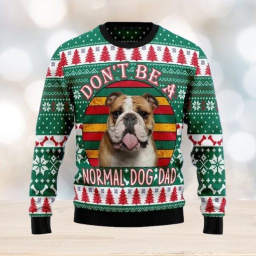 Bulldog Don’t Be A Normal Dog Dad Ugly Christmas Sweater