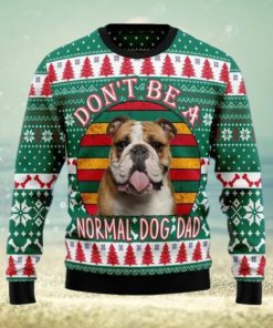 Bulldog Don’t Be A Normal Dog Dad Ugly Christmas Sweater