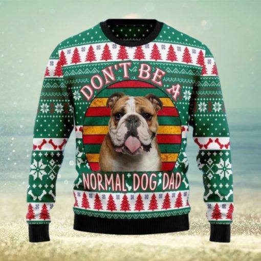 Bulldog Don’t Be A Normal Dog Dad Ugly Christmas Sweater