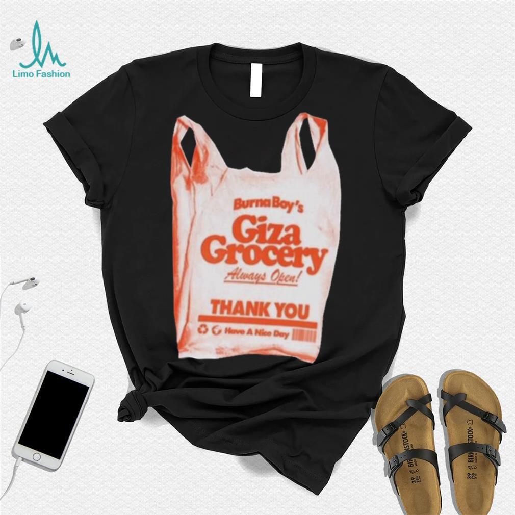 Burna boy giza grocery always open thank you have a nice day 2023 shirt Burna boy giza grocery always open thank you have a nice day 2023 shirt