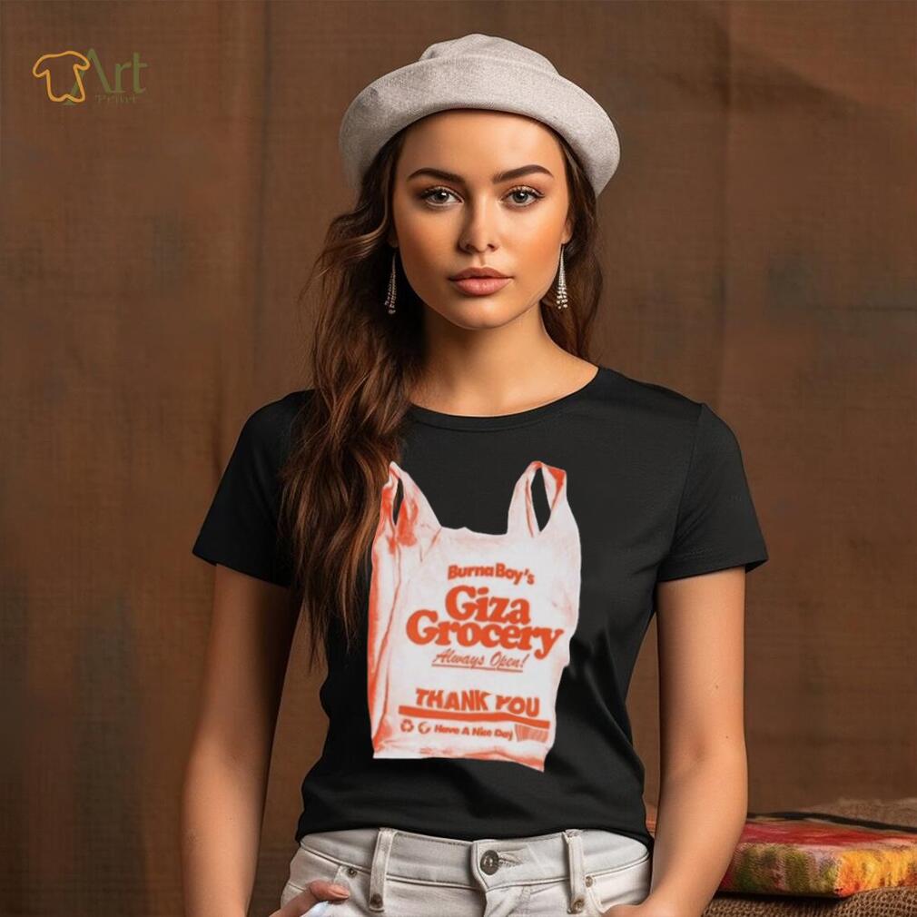 Burna boy giza grocery always open thank you have a nice day 2023 shirt Burna boy giza grocery always open thank you have a nice day 2023 shirt
