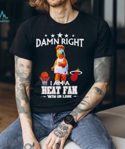 Burnie mascot damn right I am a Heat fan win or lose shirt