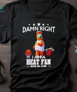 Burnie mascot damn right I am a Heat fan win or lose shirt