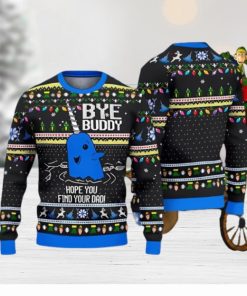 Bye Buddy Hope You Find Your Dad ELF Christmas Gift Ugly Christmas Sweater Best Gift For Loved Ones